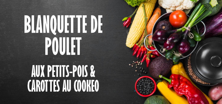 Blanquette de poulet aux petits-pois et carottes au Cookeo