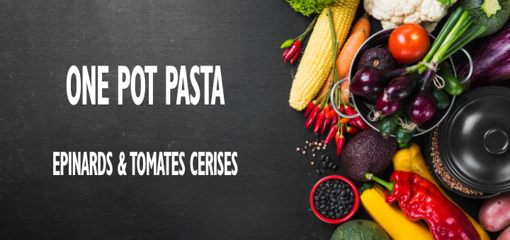 One Pot Pasta Epinards & Tomates cerises