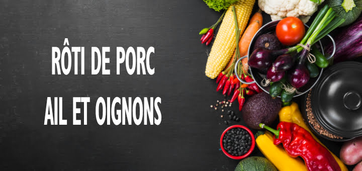 Rôti de porc, ail et oignons